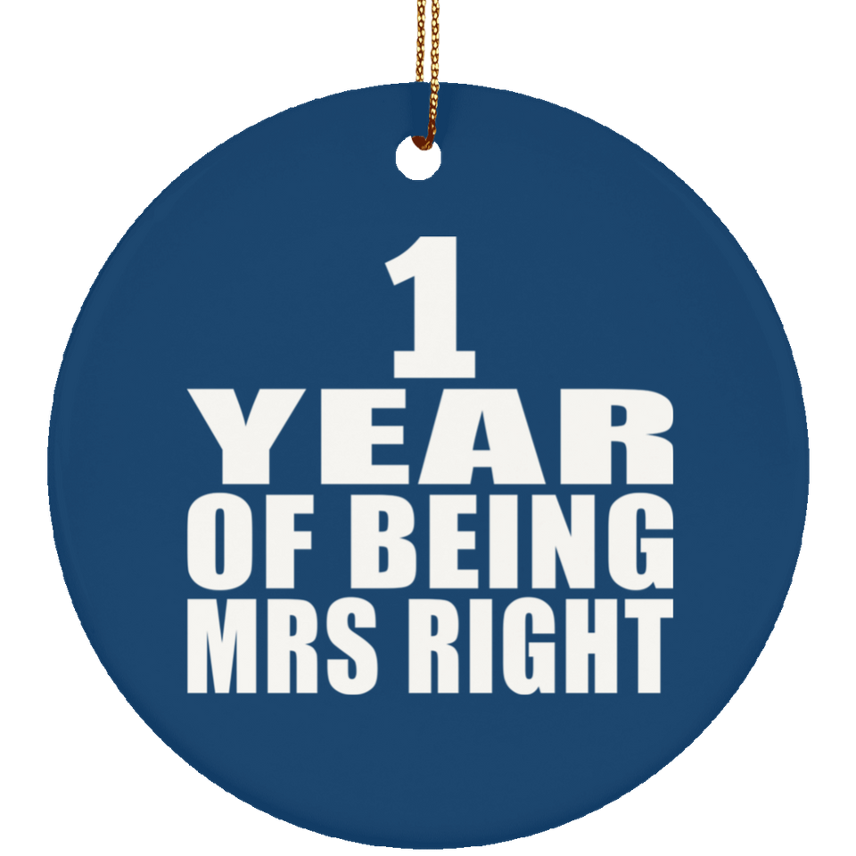 1st Anniversary 1 Year Of Being Mrs Right - Circle Ornament