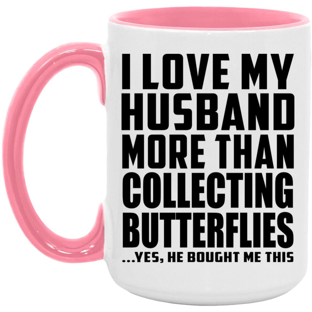 I Love My Husband More Than Collecting Butterflies - 15oz Accent Mug Pink