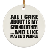 All I Care About Is My Grandfather - Circle Ornament