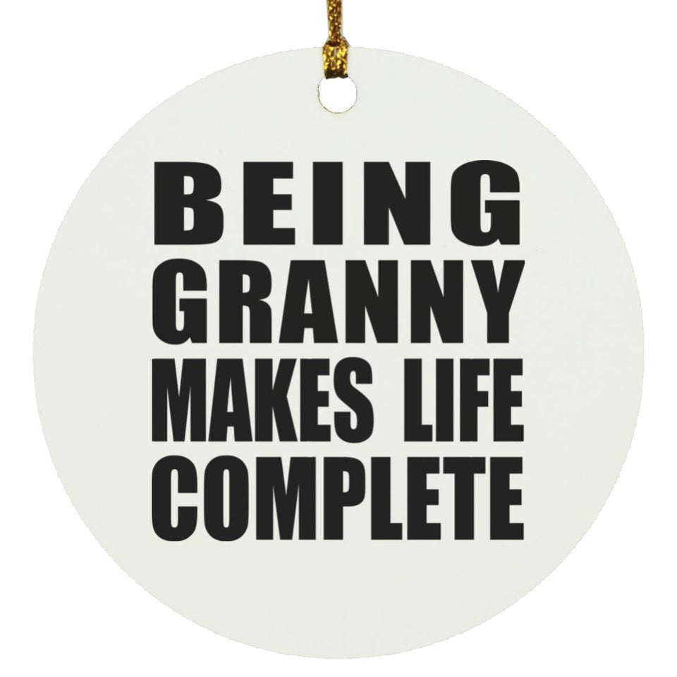 Being Granny Makes Life Complete - Circle Ornament