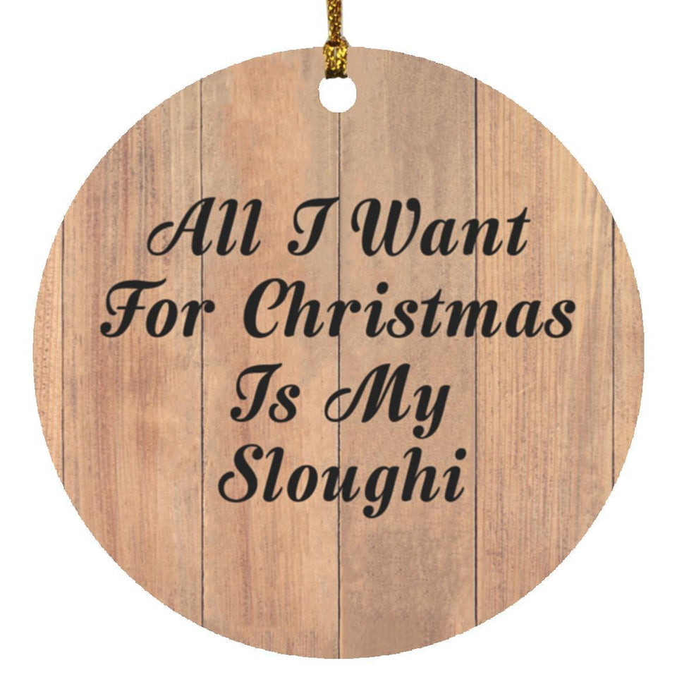 All I Want For Christmas Is My Sloughi - Circle Ornament C