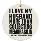 I Love My Husband More Than Collecting Memorabilia - Circle Ornament