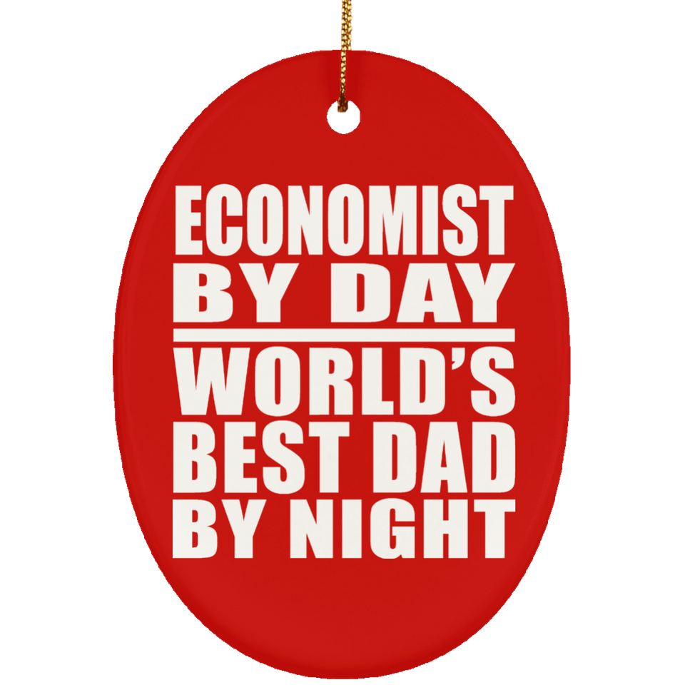 Economist By Day World's Best Dad By Night - Oval Ornament