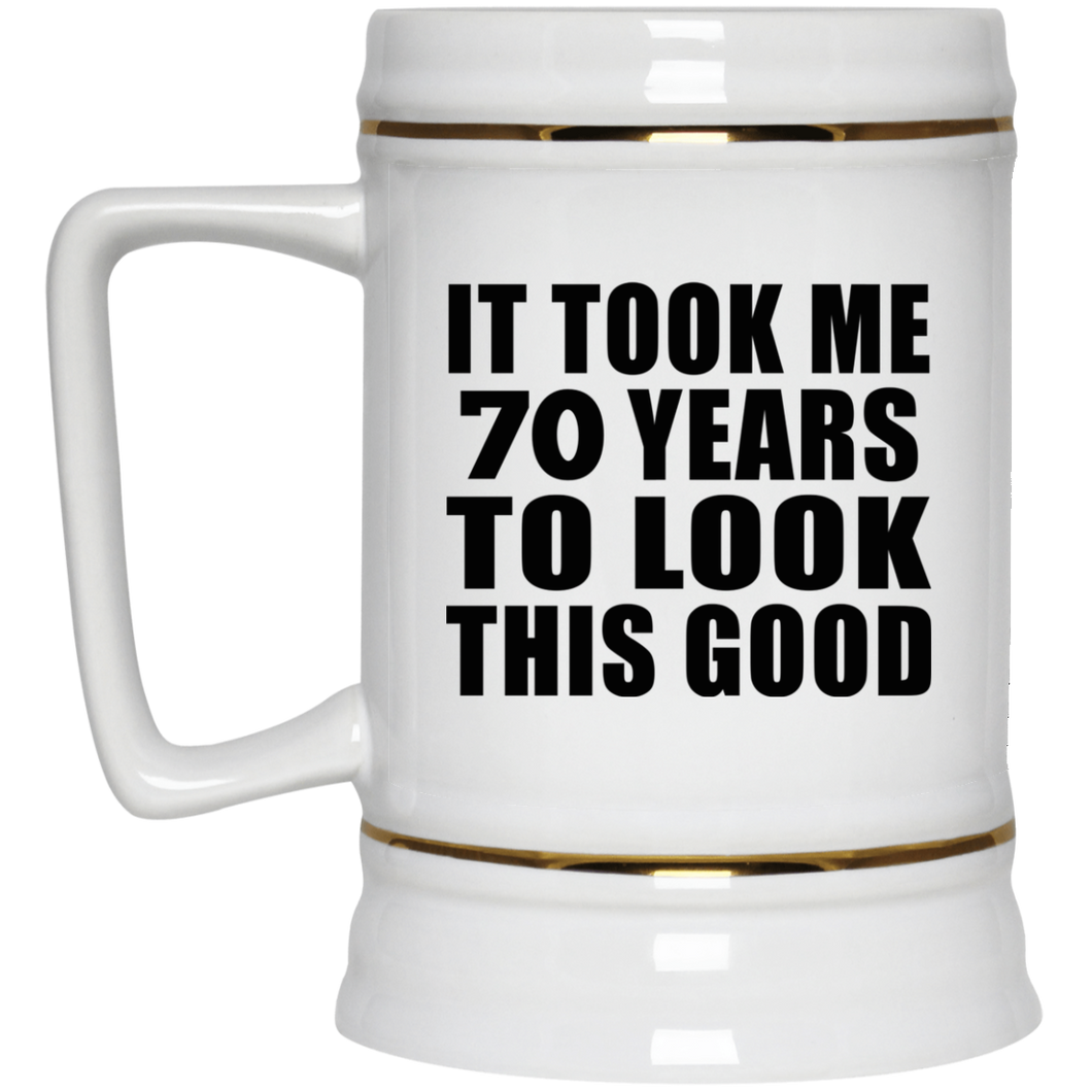 70th Birthday Took Me 70 Years To Look This Good - Beer Stein