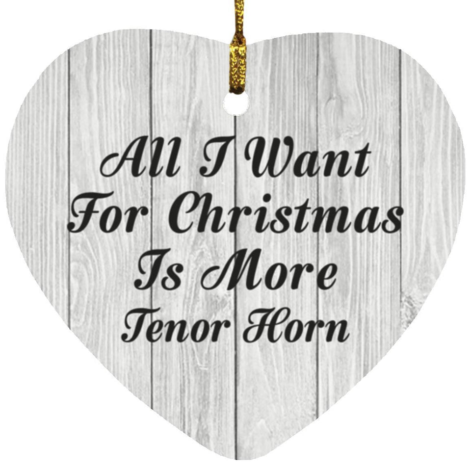 All I Want For Christmas Is More Tenor Horn - Heart Ornament F