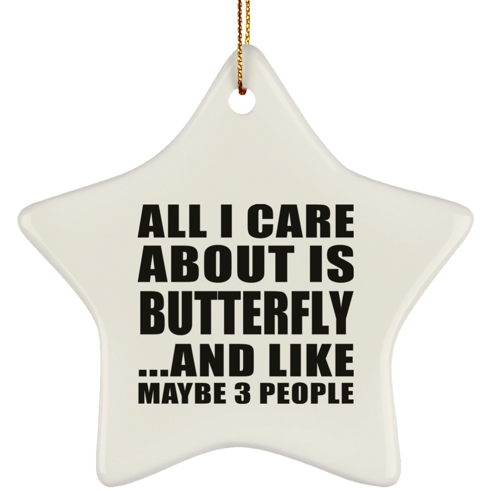 All I Care About Is Butterfly - Star Ornament