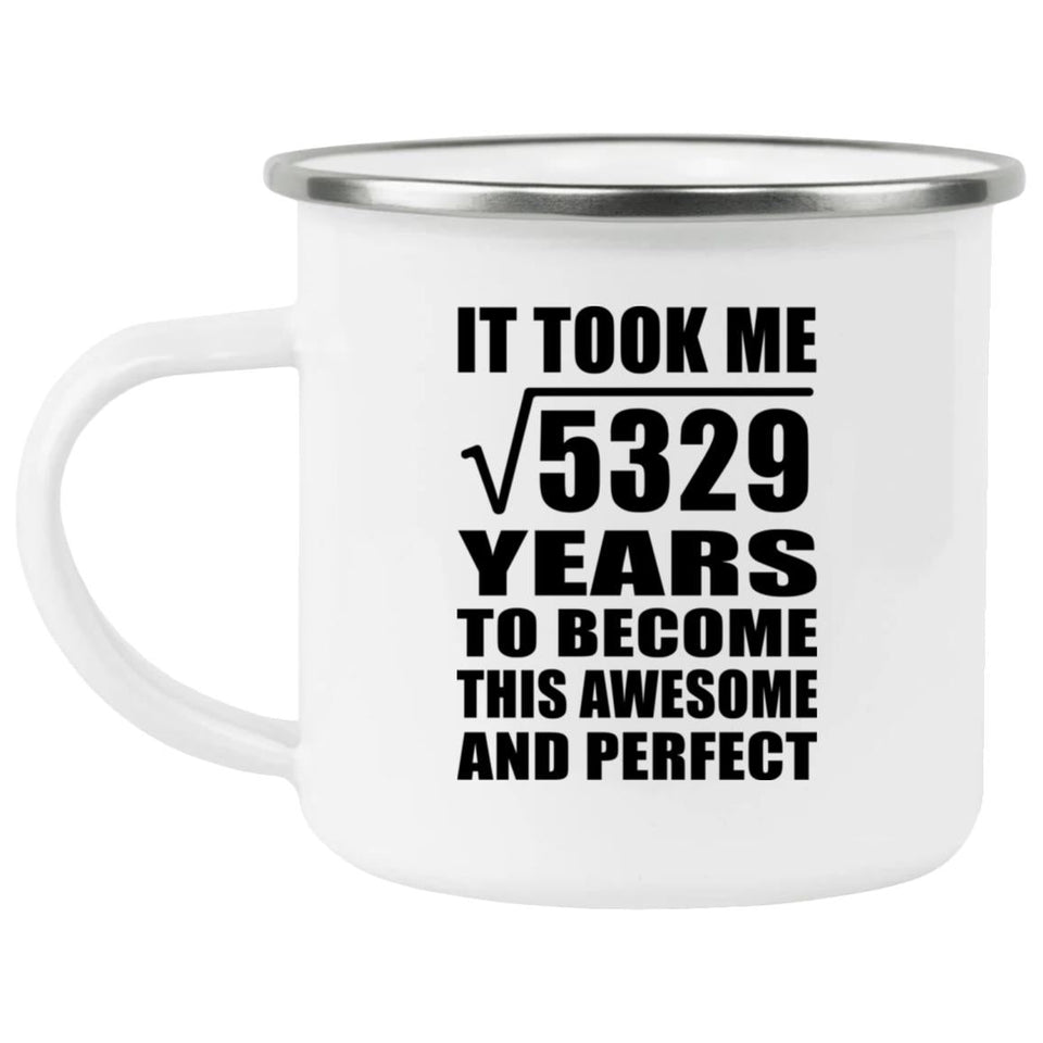 73rd Birthday Took Square Root of 5329 Years To Awesome - 12oz Camping Mug