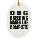 Dog Breeding Makes Life Complete - Oval Ornament
