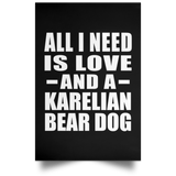 All I Need Is Love And A Karelian Bear Dog - Poster Portrait