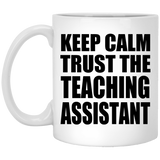 Keep Calm and Trust The Teaching Assistant - 11oz Coffee Mug