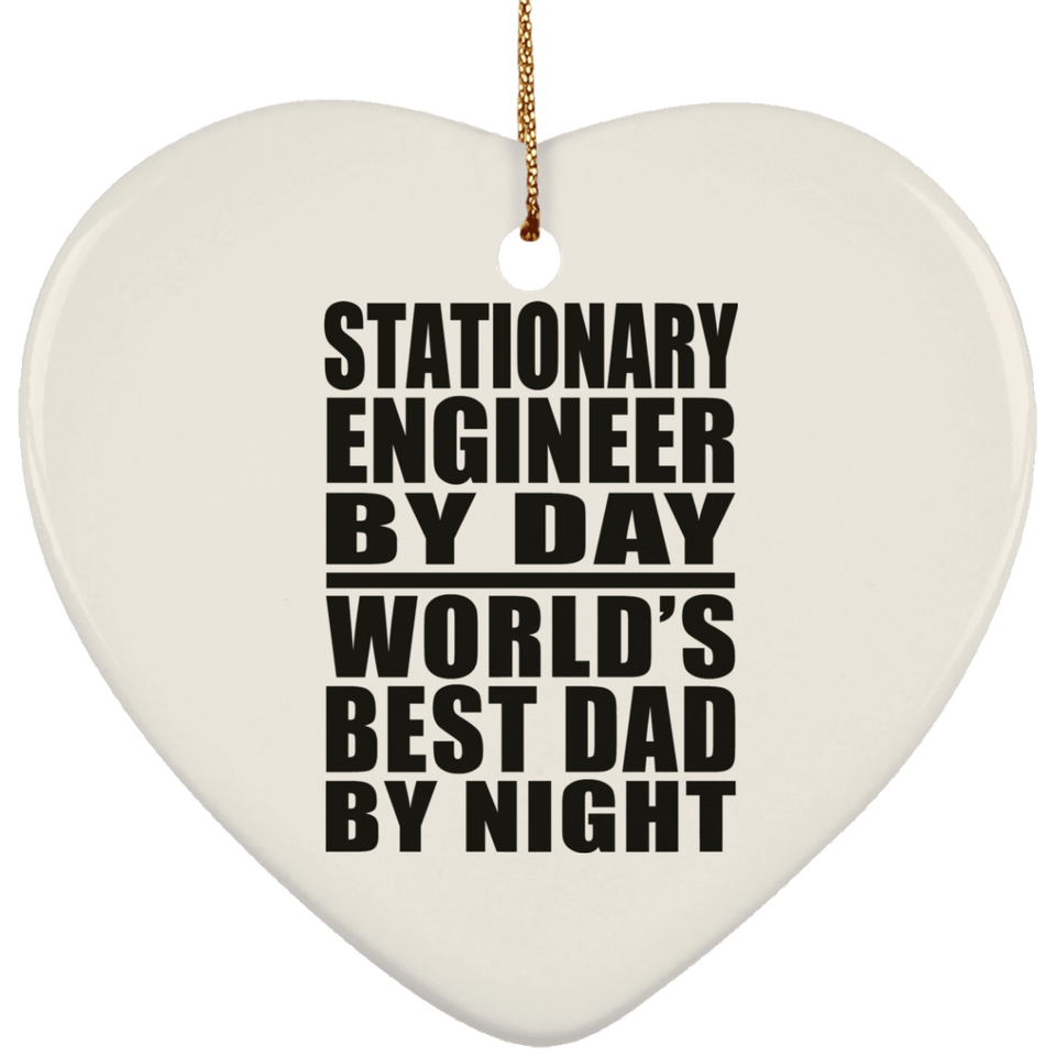 Stationary Engineer By Day World's Best Dad By Night - Heart Ornament