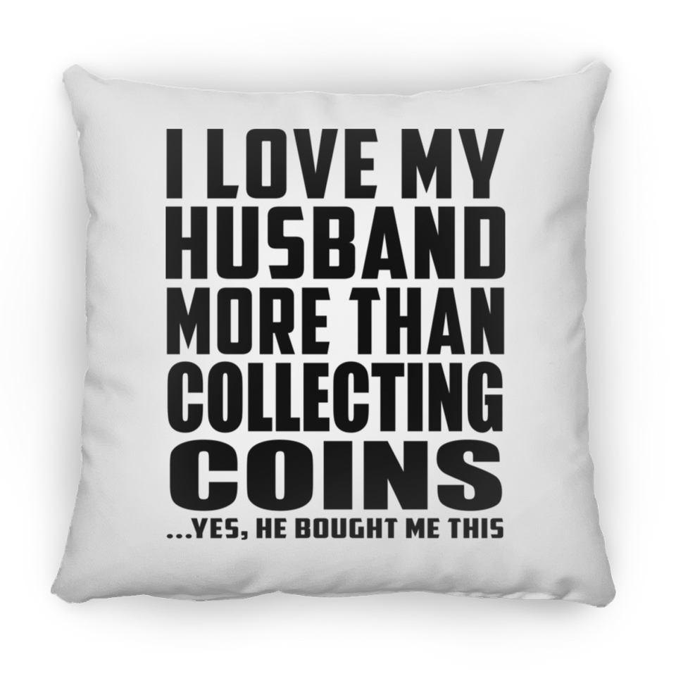 I Love My Husband More Than Collecting Coins - Throw Pillow