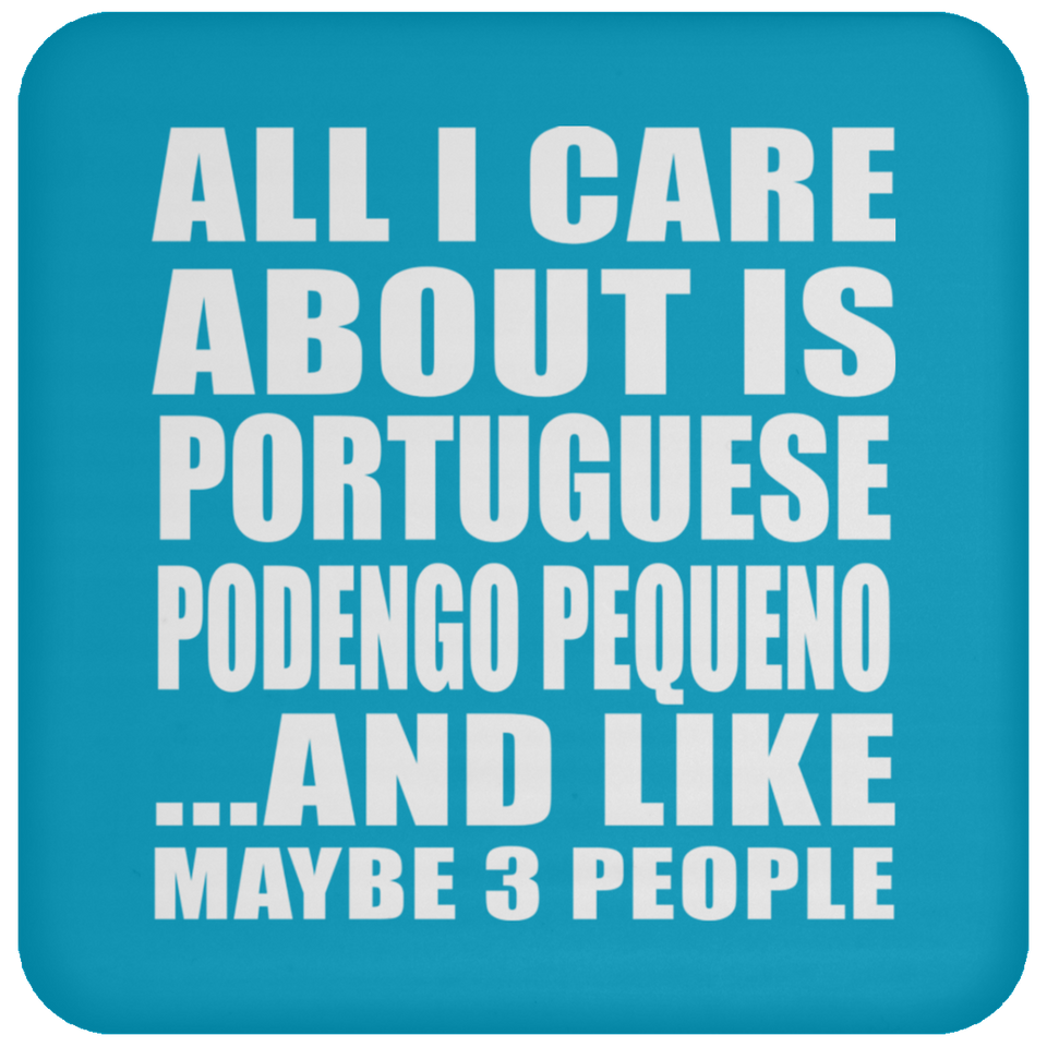 All I Care About Is Portuguese Podengo Pequeno - Drink Coaster