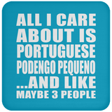 All I Care About Is Portuguese Podengo Pequeno - Drink Coaster
