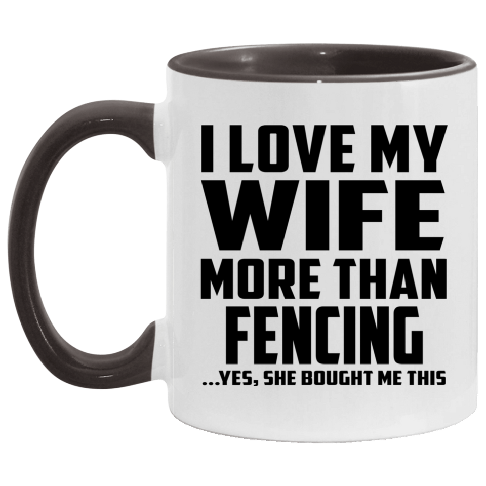 I Love My Wife More Than Fencing - 11oz Accent Mug Black