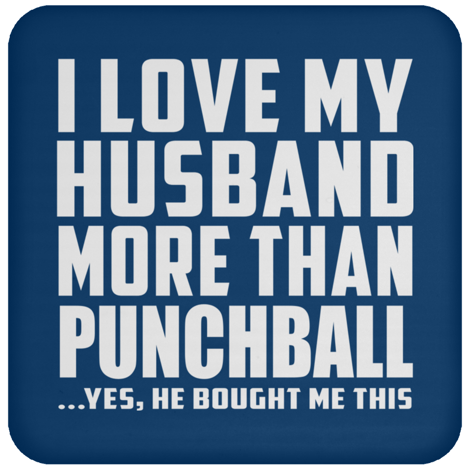 I Love My Husband More Than Punchball - Drink Coaster
