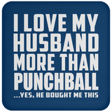 I Love My Husband More Than Punchball - Drink Coaster