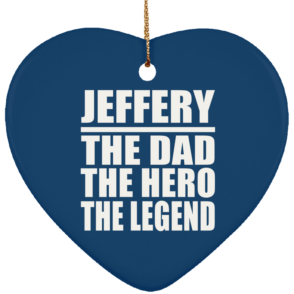 Jeffery The Dad The Hero The Legend - Heart Ornament