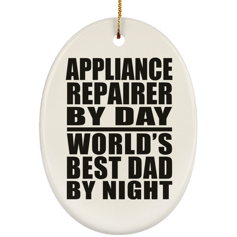 Appliance Repairer By Day World's Best Dad By Night - Oval Ornament