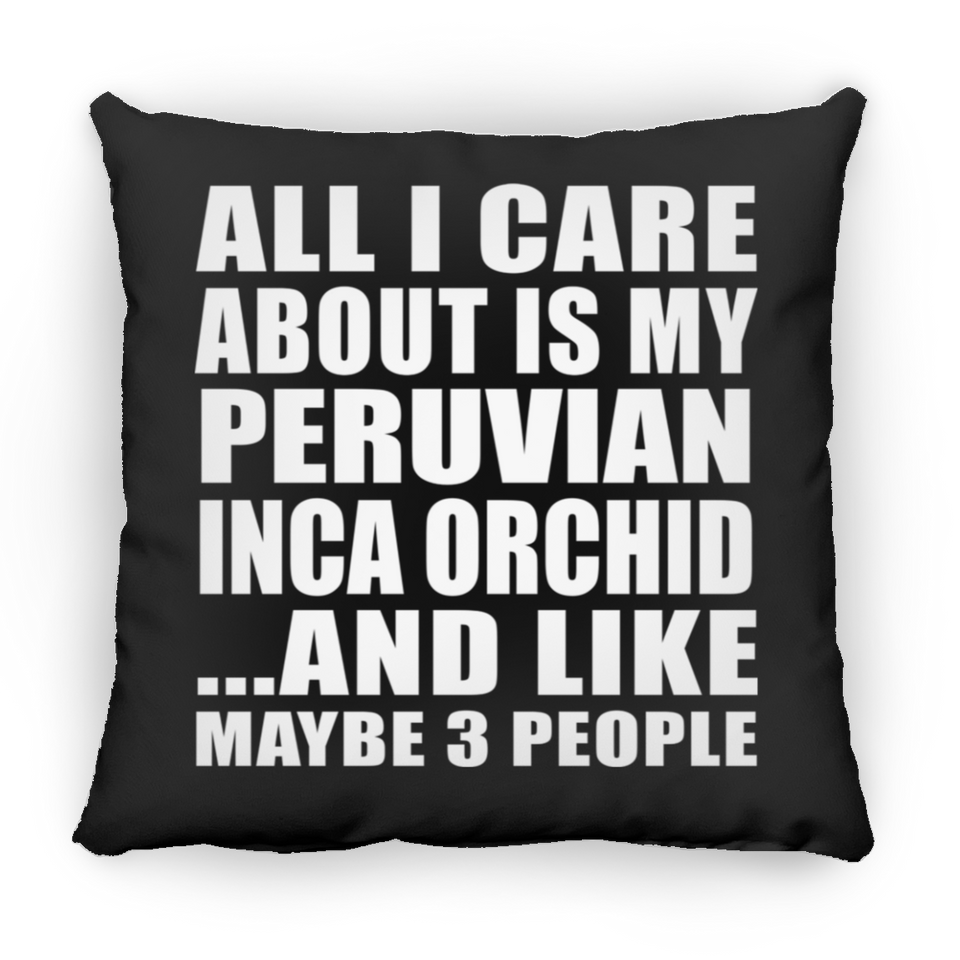 All I Care About Is My Peruvian Inca Orchid - Throw Pillow Black