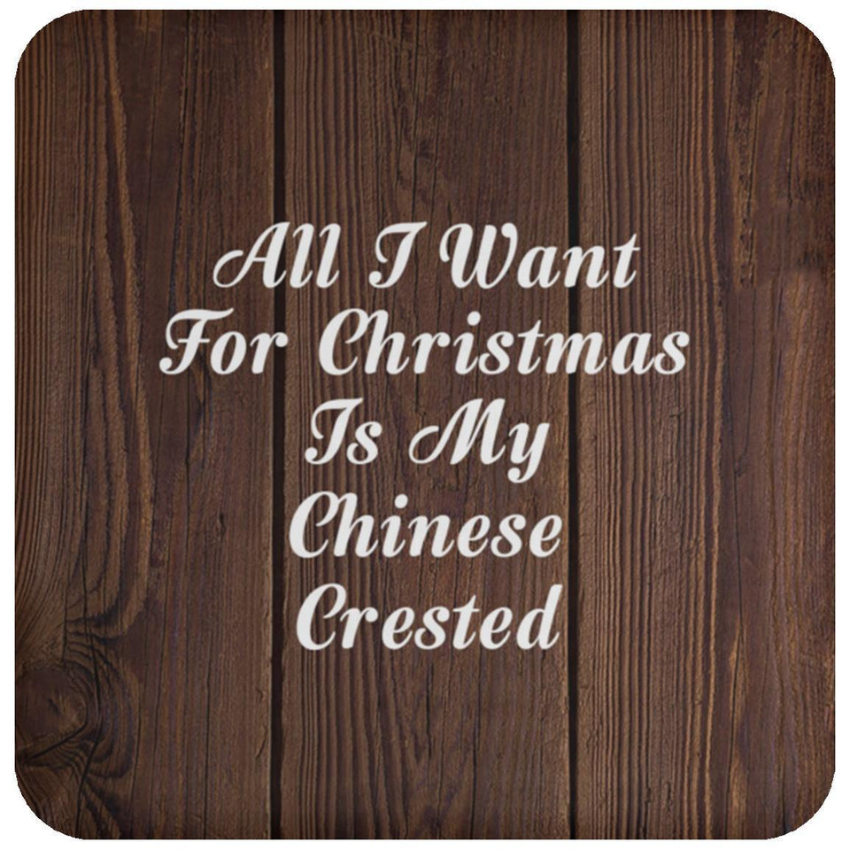 All I Want For Christmas Is My Chinese Crested - Drink Coaster D