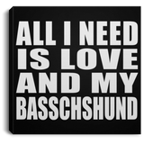 All I Need Is Love And My Basschshund - Canvas Square