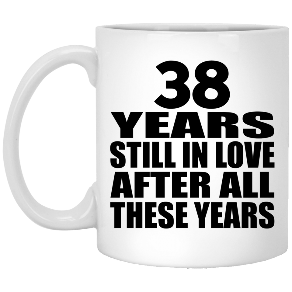 38th Anniversary 38 Years Still In Love After These Years - 11oz Coffee Mug
