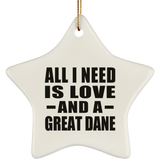 All I Need Is Love And A Great Dane - Star Ornament