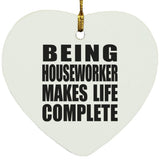 Being Houseworker Makes Life Complete - Heart Ornament