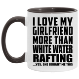 I Love My Girlfriend More Than White Water Rafting - 11oz Accent Mug Black