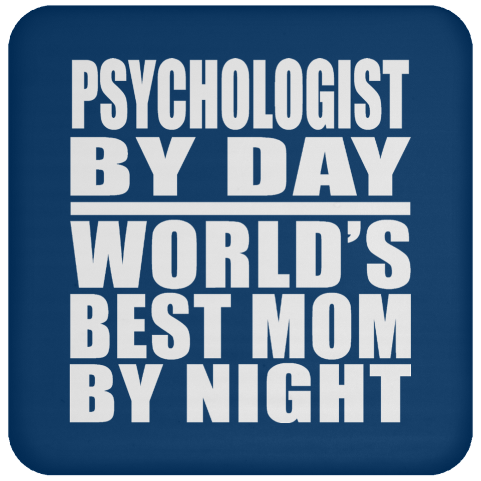 Psychologist By Day World's Best Mom By Night - Drink Coaster