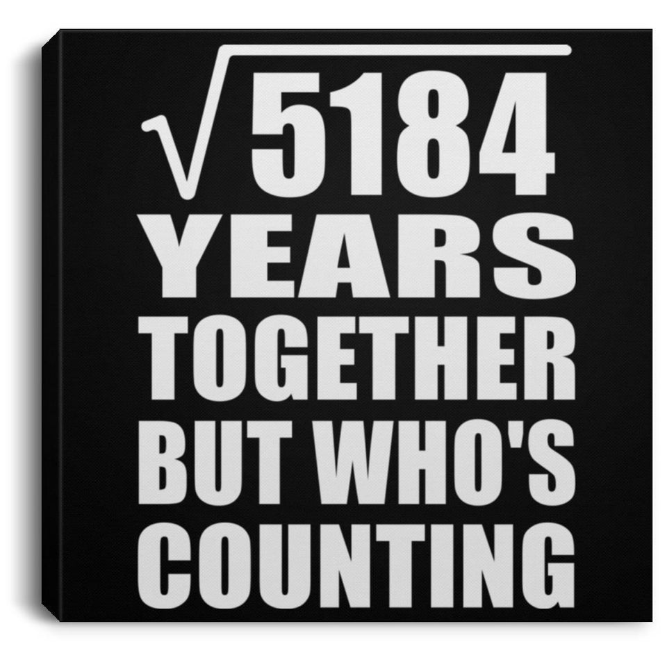 72nd Anniversary Square Root of 5184 Years Who's Counting - Canvas Square