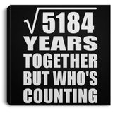 72nd Anniversary Square Root of 5184 Years Who's Counting - Canvas Square
