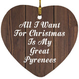All I Want For Christmas Is My Great Pyrenees - Heart Ornament D