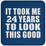 24th Birthday Took Me 24 Years To Look This Good - Drink Coaster