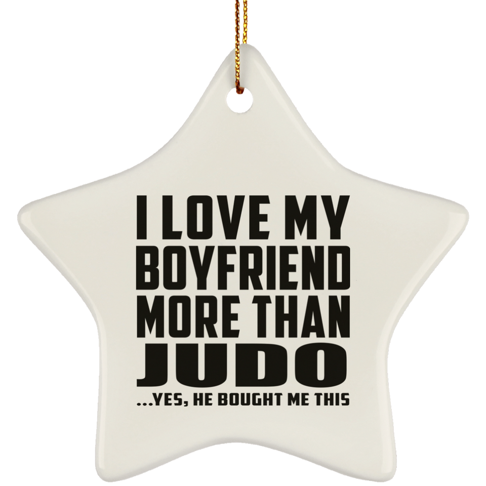 I Love My Boyfriend More Than Judo - Star Ornament