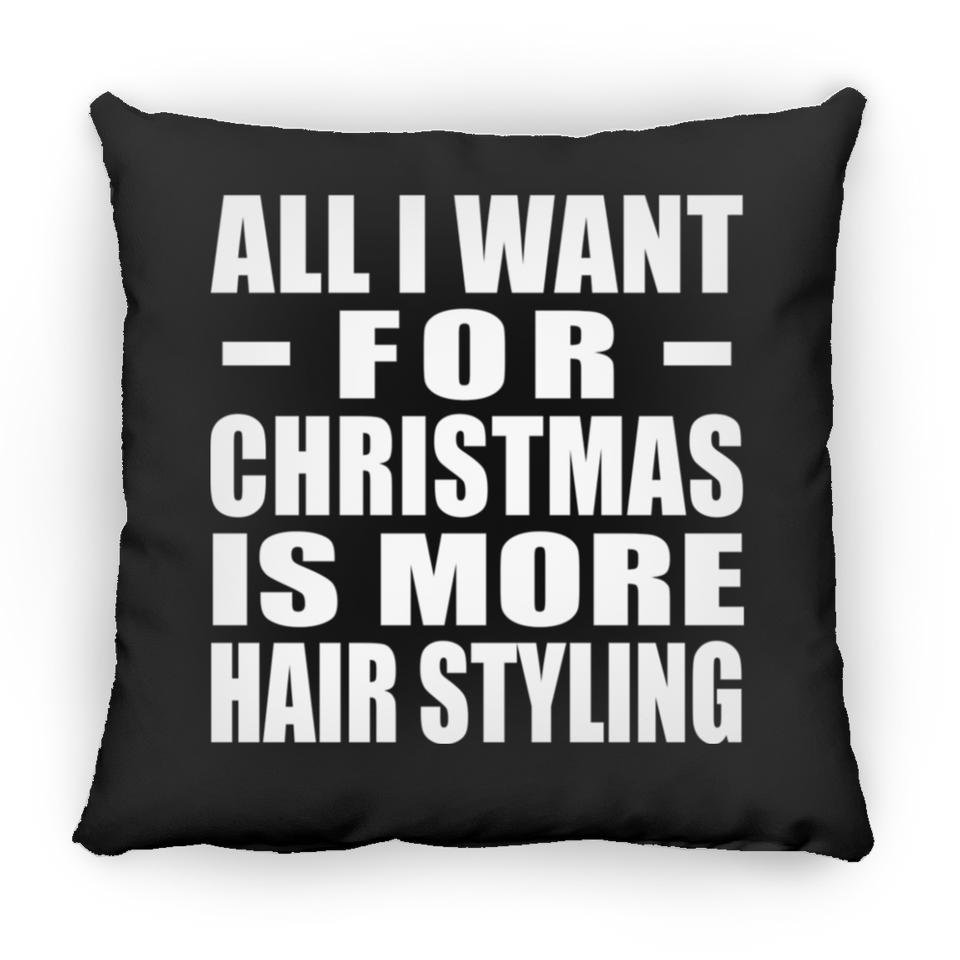 All I Want For Christmas Is More Hair Styling - Throw Pillow Black