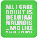 All I Care About Is Belgian Malinois - Drink Coaster