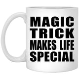 Magic Trick Makes Life Special - 11oz Coffee Mug