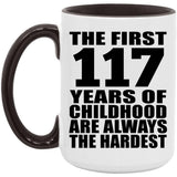 117th Birthday First 117 Years of Childhood Are The Hardest - 15oz Accent Mug Black