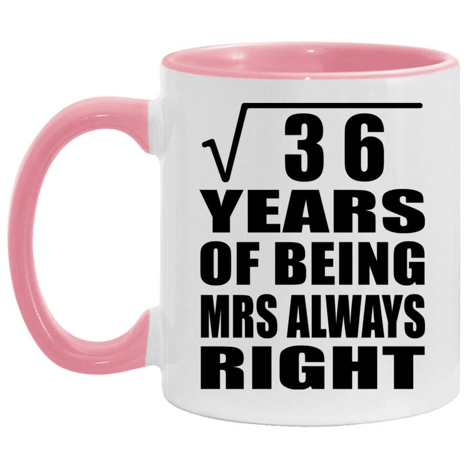 6th Anniversary Square Root of 36 Years Mrs Always Right - 11oz Accent Mug Pink
