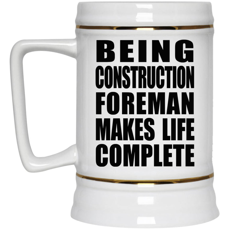 Being Construction Foreman Makes Life Complete - Beer Stein