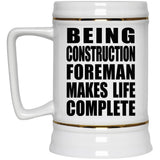 Being Construction Foreman Makes Life Complete - Beer Stein