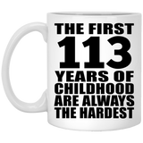 113th Birthday First 113 Years of Childhood Are The Hardest - 11oz Coffee Mug