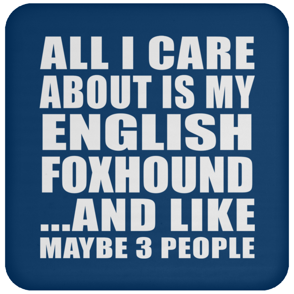 All I Care About Is My English Foxhound - Drink Coaster