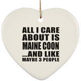 All I Care About Is Maine Coon - Heart Ornament