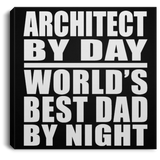 Architect By Day World's Best Dad By Night - Canvas Square
