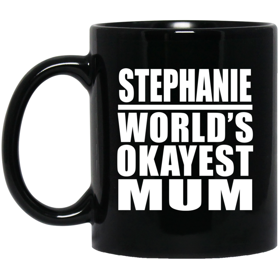 Stephanie World's Okayest Mum - 11 Oz Coffee Mug Black
