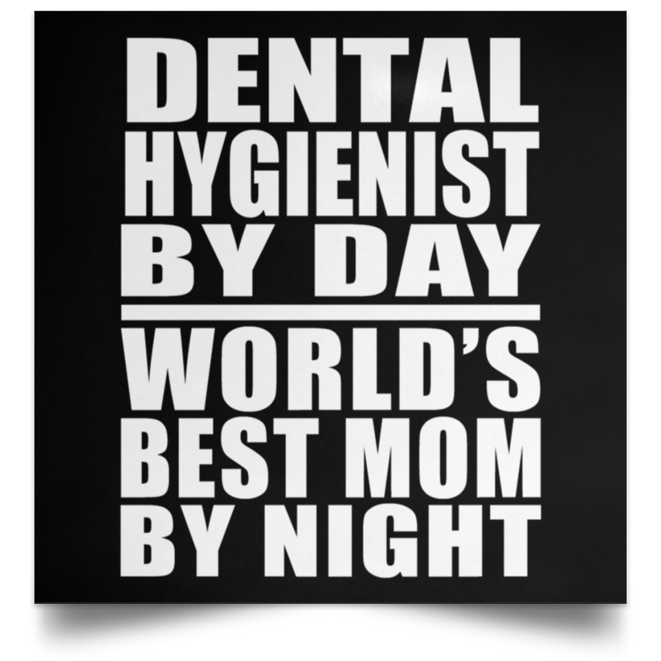 Dental Hygienist By Day World's Best Mom By Night - Poster Square