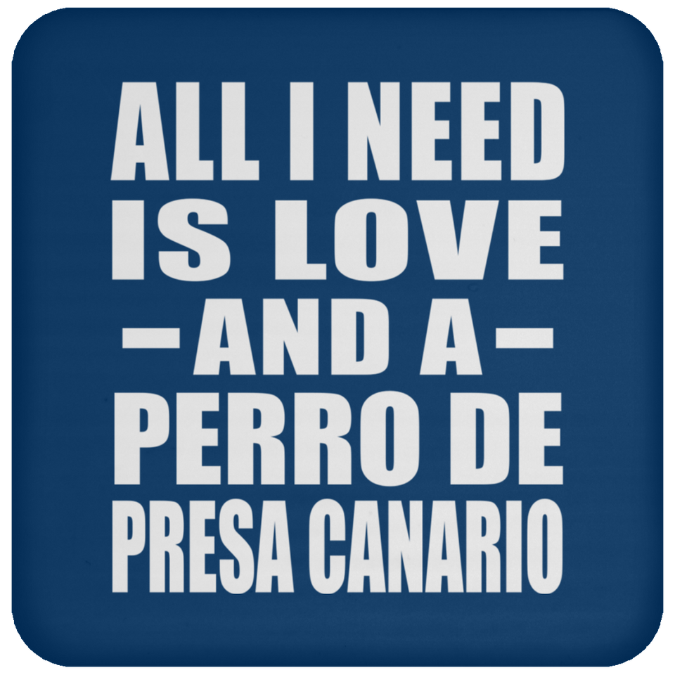 All I Need Is Love And A Perro De Presa Canario - Drink Coaster